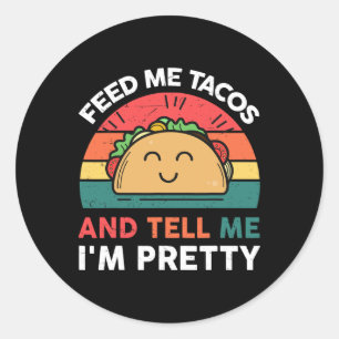 Feed Me Taco Tell Pretty Outfit Mexican Tuesday Fu Classic Round Sticker