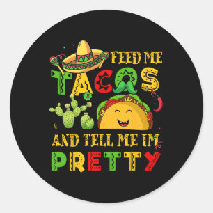 Feed Me Taco Tell Pretty Shirt Cinco De Mayo Funny Classic Round Sticker