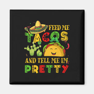 Feed Me Taco Tell Pretty Shirt Cinco De Mayo Funny Magnet