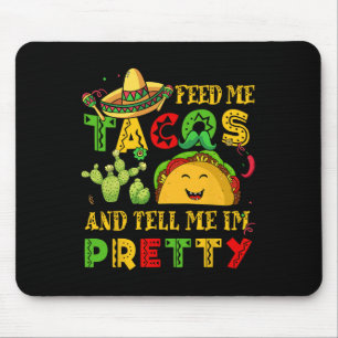 Feed Me Taco Tell Pretty Shirt Cinco De Mayo Funny Mouse Pad