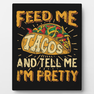 Feed Me Tacos and Tell Me I'm Beautiful Cinco de Plaque