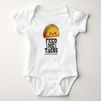 Feed me tacos and tell me I'm pretty. Baby Bodysuit