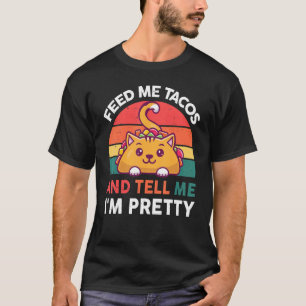Feed Me Tacos And Tell Me I'm Pretty  Cat Taco T-Shirt