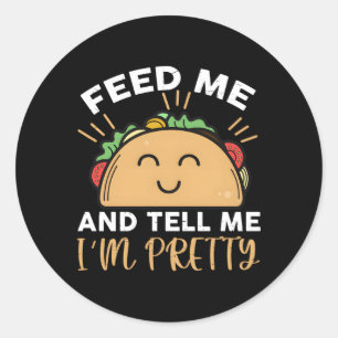 Feed Me Tacos And Tell Me I'M Pretty Classic Round Sticker
