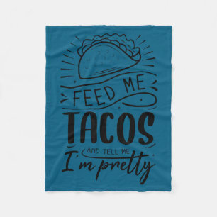 Feed me tacos and tell me i'm pretty fleece blanket