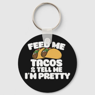 Feed me Tacos and tell me I'm pretty Funny Key Ring