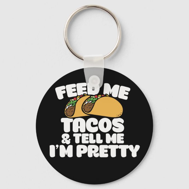 Feed me Tacos and tell me I'm pretty Funny Key Ring (Front)