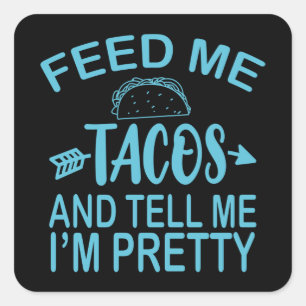 Feed Me TACOS And Tell Me I'm Pretty Funny Taco Square Sticker