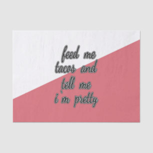 Feed Me Tacos and Tell Me I'm Pretty Tissue Paper