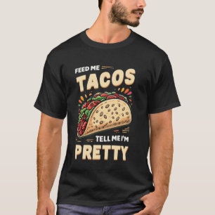 Feed me Tacos tell pretty funny joke gym fitness T-Shirt