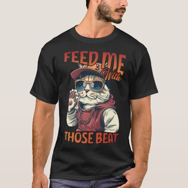 Feed Me With Those Beat T-Shirt (Front)