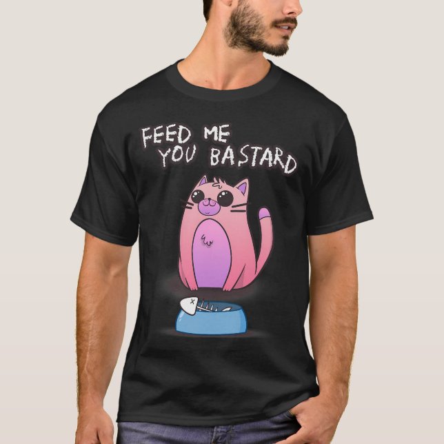 Feed me you Bastard T-Shirt (Front)