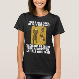 FEED PILGRIMS CORN Thanksgiving Native American Me T-Shirt