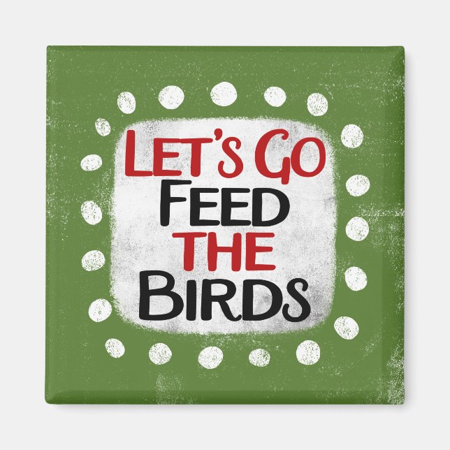 Feed The Birds Refrigerator Magnet (Front)