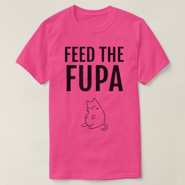 Feed The Fupa Cat  T-Shirt (Design Front)