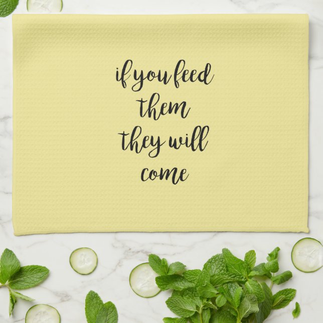Feed Them and They Will Come Kitchen Tea Towel (Folded)