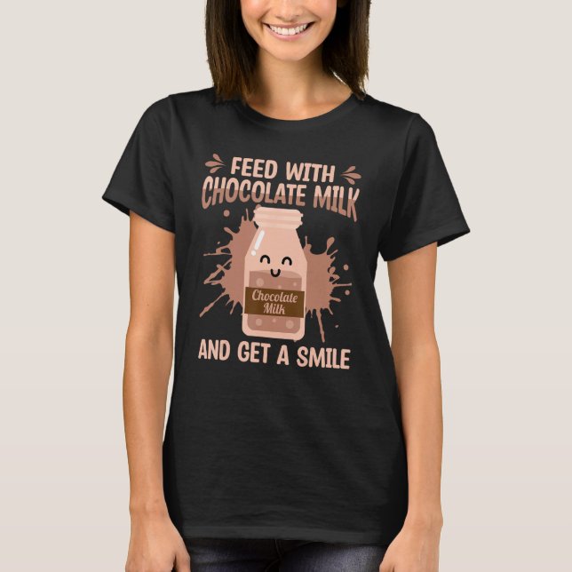 Feed With Chocolate Milk Food Eater  Quotes Graphi T-Shirt (Front)