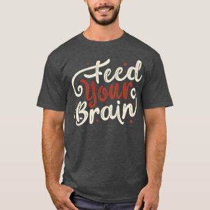 Feed Your Brain by Tobe Fonseca T-Shirt