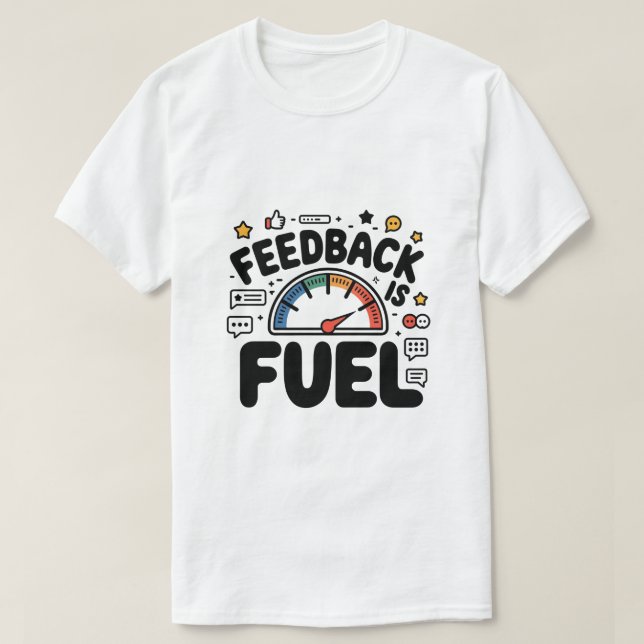 Feedback Is Fuel Funny Ui Ux Designer T-Shirt (Design Front)