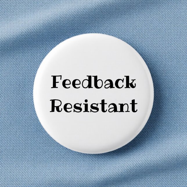 Feedback Resistant Funny Office Pinback Button (Creator Uploaded)
