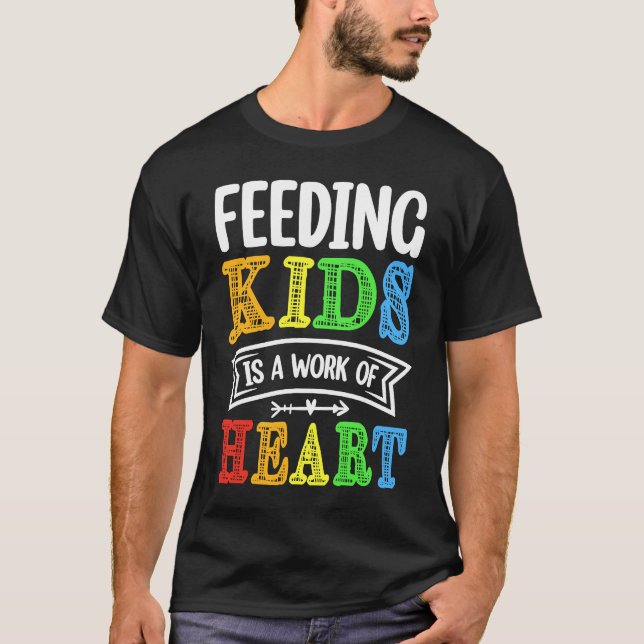Feeding Kids is a Work of Heart Cafeteria School L T-Shirt (Front)