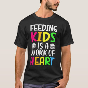 Feeding Kids is a Work of Heart Cafeteria School L T-Shirt
