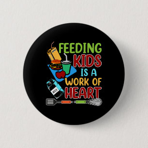 Feeding Kids Is A Work Of Heart School Lunch Lady 6 Cm Round Badge
