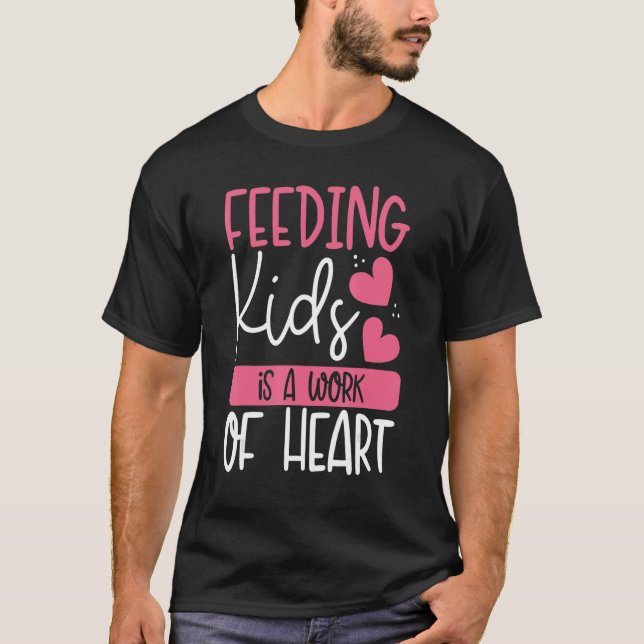 Feeding Kids Is A Work Of Heart u2013 Lunch Aide B T-Shirt (Front)