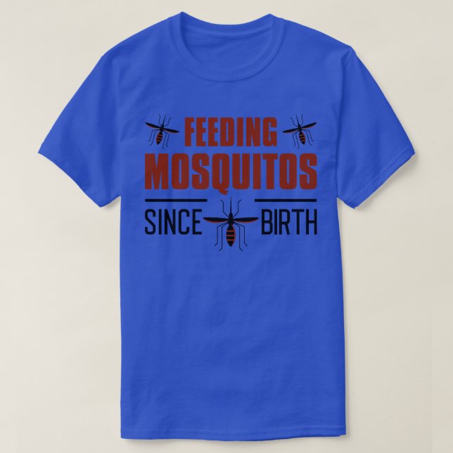 Feeding Mosquitos Since Birth 1 T-Shirt (Design Front)