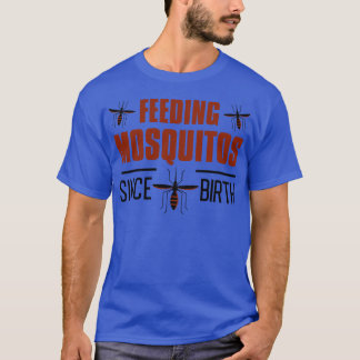 Feeding Mosquitos Since Birth 1 T-Shirt