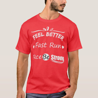 Feel Better Fast Run Race Be Strong T T-Shirt