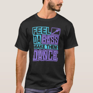 Feel Da Slap Bass Guitar And Make Them Dance  Slap T-Shirt