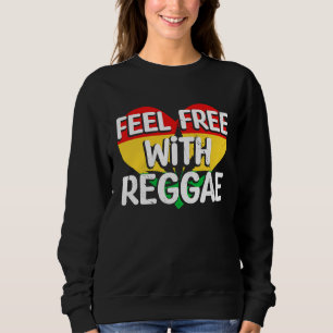 Feel Free With Reggae I Rasta I Rastafari I Jamaic Sweatshirt