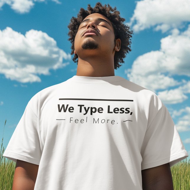 Feel More Minimal T-Shirt (Fewer words. Deeper meaning.)
