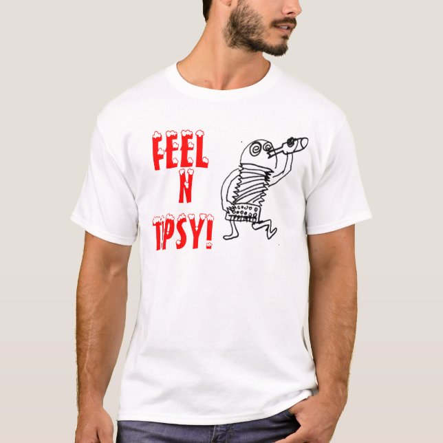 feel n tipsy T-Shirt (Front)