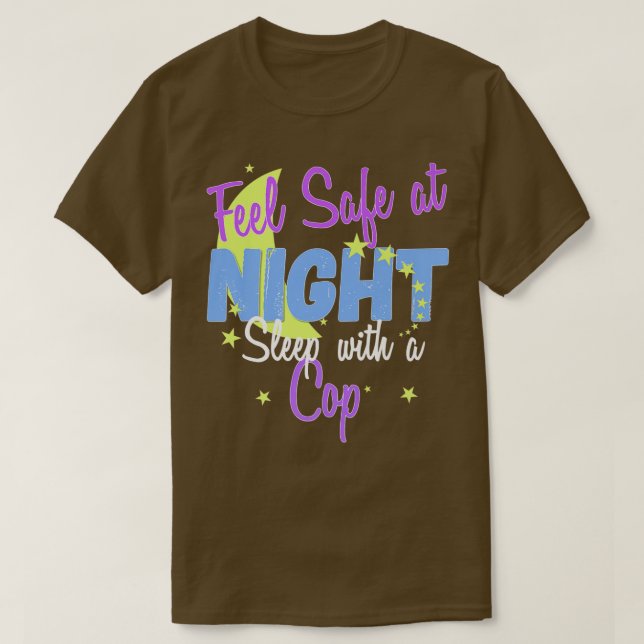 Feel safe at night, sleep with a cop t shirt  (Design Front)