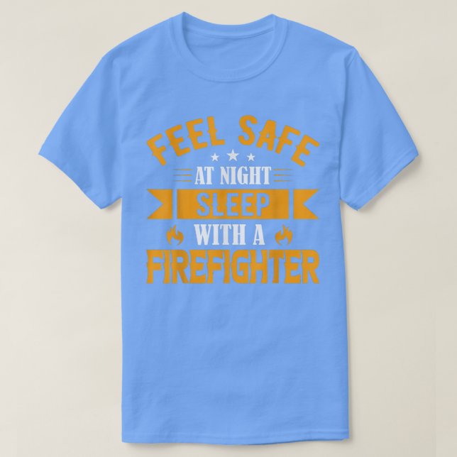 Feel Safe At Night Sleep With A Firefighter  T-Shirt (Design Front)