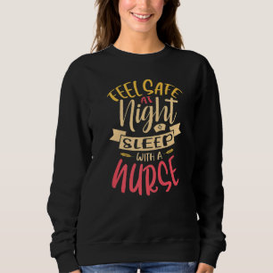 Feel Safe At Night Sleep With A Nurse Rn Medical H Sweatshirt