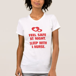Feel Safe At Night. Sleep With A Nurse. T-Shirt