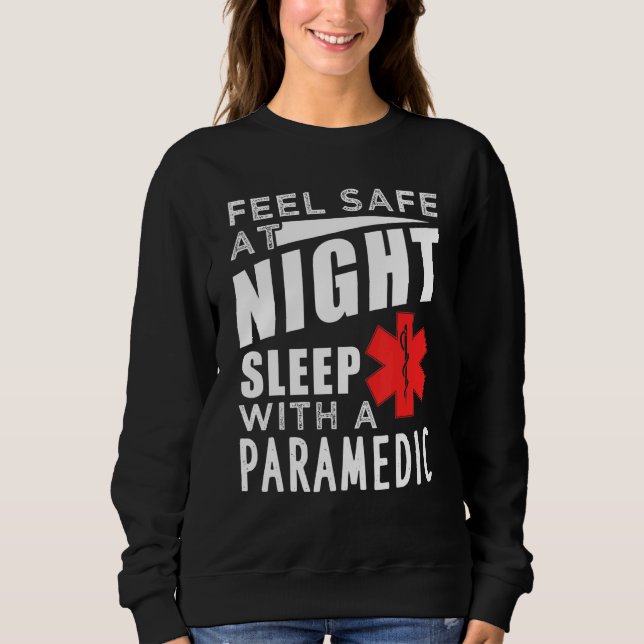 Feel Safe At Night Sleep With A Paramedic Sweatshirt (Front)