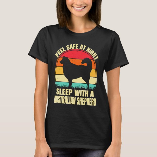 Feel Safe at Night Sleep With an Australian Shephe T-Shirt (Front)