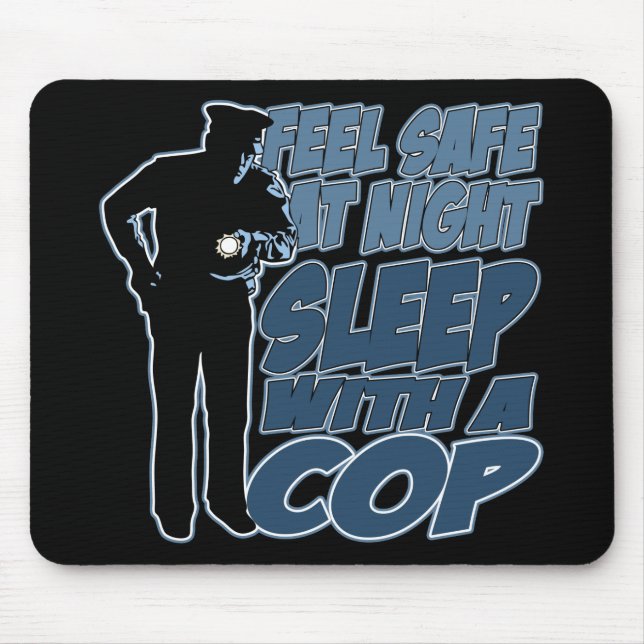 Feel Safe, Sleep with a Cop Mouse Pad (Front)