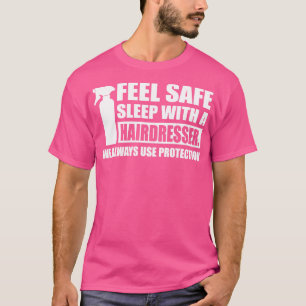 Feel safe sleep with a hairdresser white T-Shirt