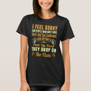 Feel Sorry For People Who Dont Have Black And Tan  T-Shirt