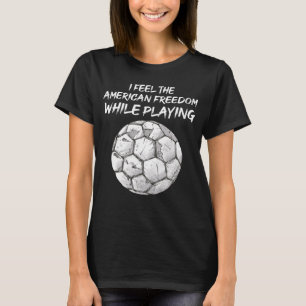 Feel the American Soccer and Freedom T-Shirt
