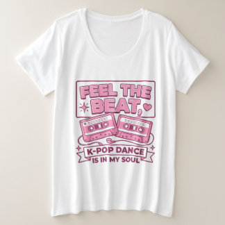 Feel the Beat K-Pop Dance Is in My Soul – Cute Ret Plus Size T-Shirt