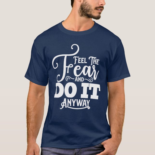 Feel the Fear and Do It Anyway T-Shirt (Front)