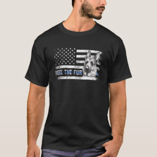 Feel The Fur K 9 Unit Police Dog Law Enforcement T-Shirt