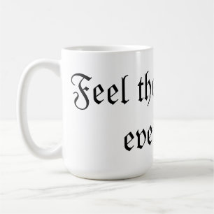 Feel the life with every sip coffee mug