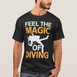 Feel The Magic Of Diving I Scuba Diver 2 T-Shirt